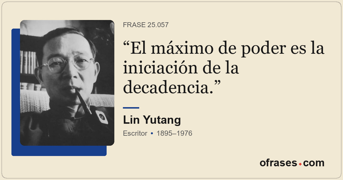 El máximo de poder es la iniciación de la decadencia.