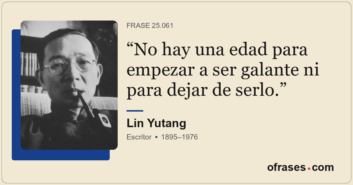 No hay una edad para empezar a ser galante ni para dejar de serlo.