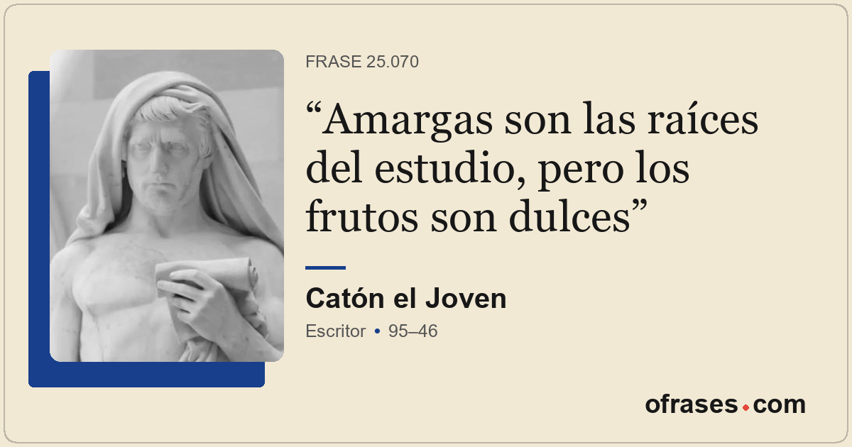 Amargas son las raíces del estudio, pero los frutos son dulces