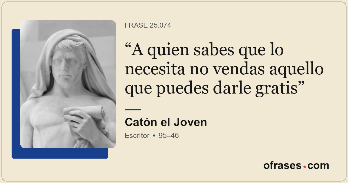 A quien sabes que lo necesita no vendas aquello que puedes darle gratis
