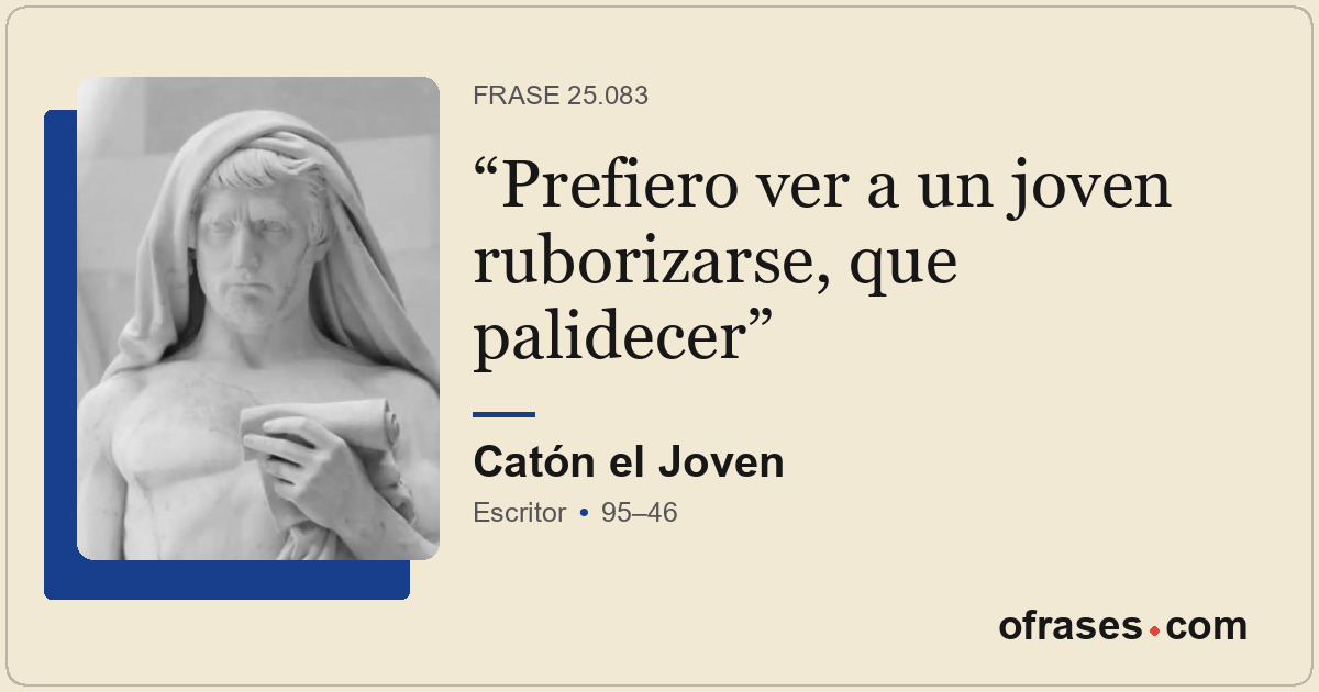 Prefiero ver a un joven ruborizarse, que palidecer