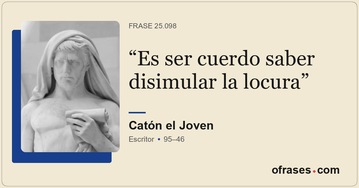 Es ser cuerdo saber disimular la locura