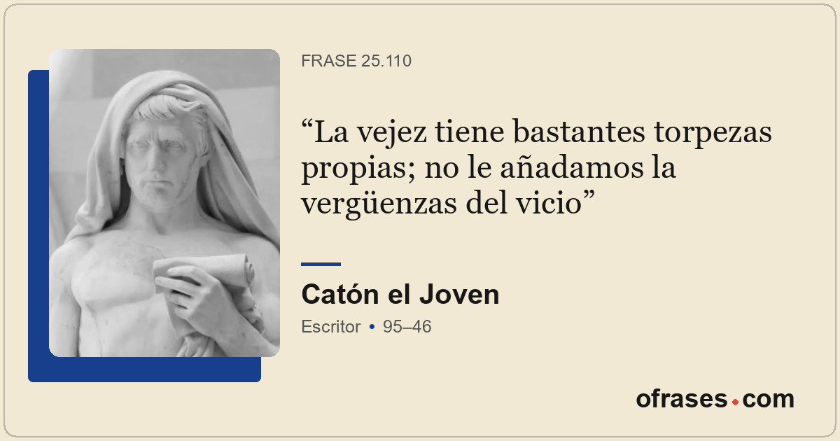 La vejez tiene bastantes torpezas propias; no le añadamos la vergüenzas del vici...