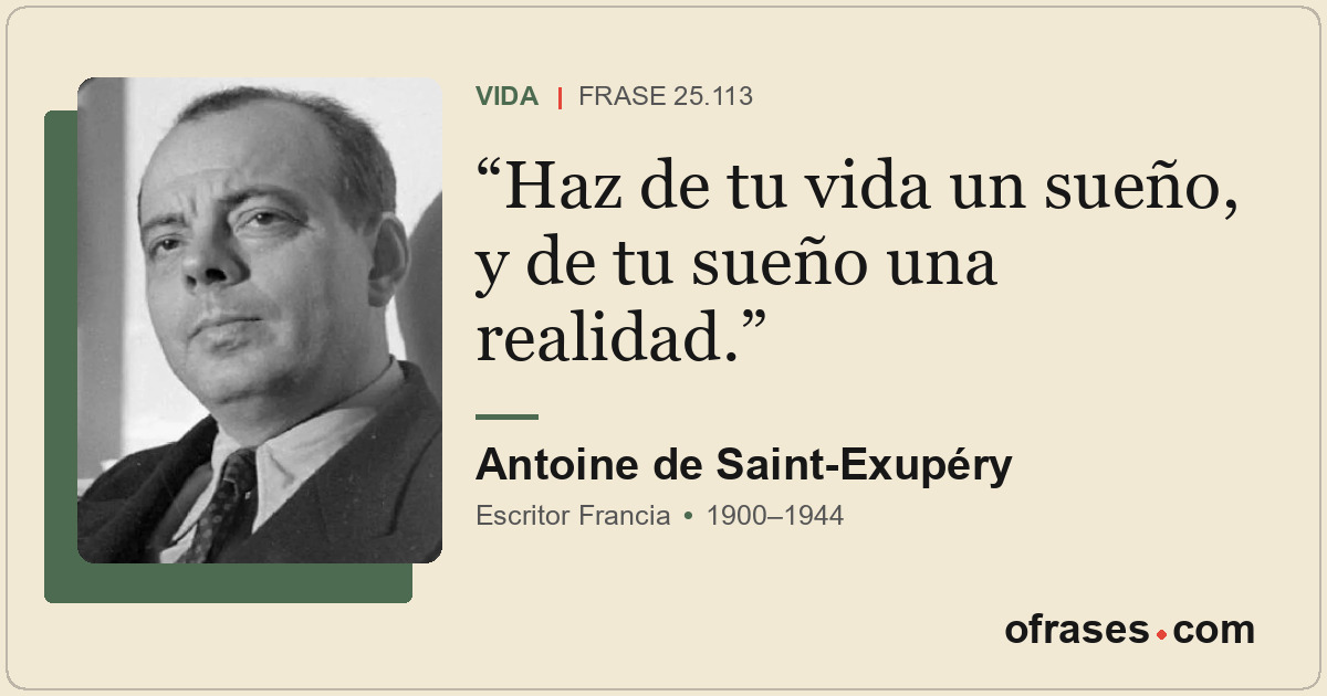 Haz de tu vida un sueño, y de tu sueño una realidad.