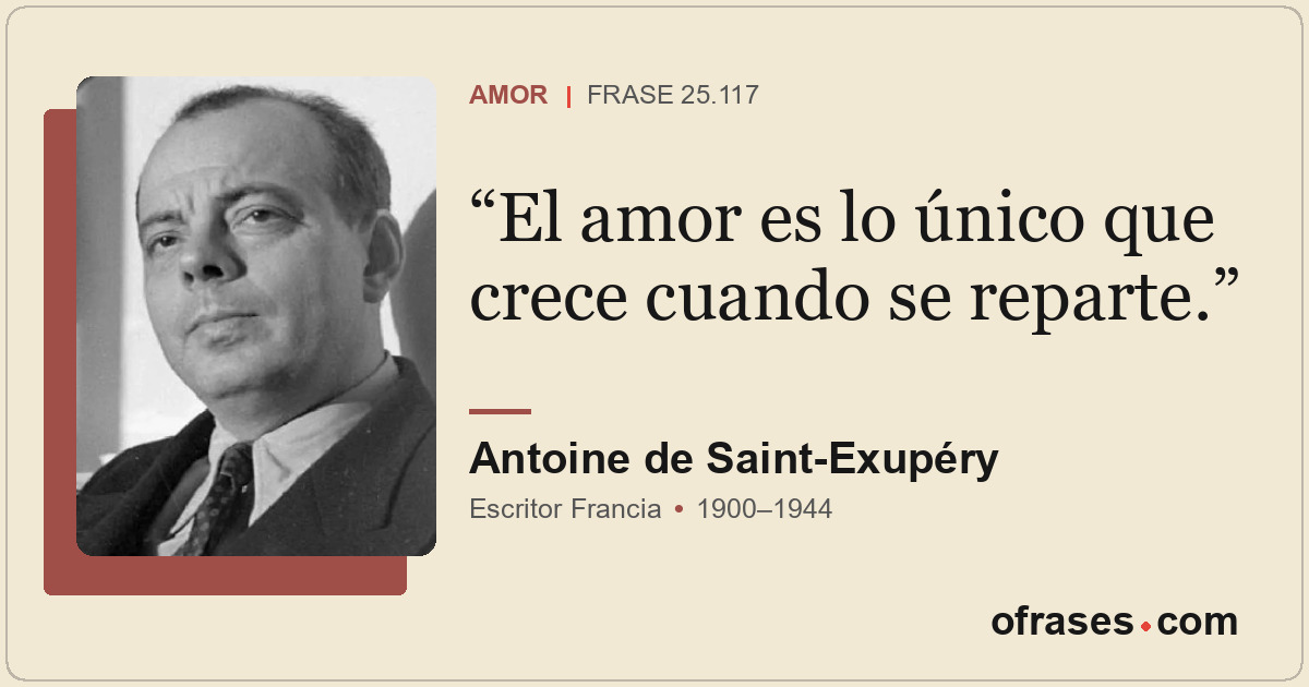 El amor es lo único que crece cuando se reparte.