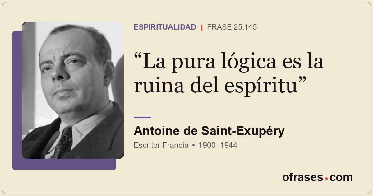La pura lógica es la ruina del espíritu