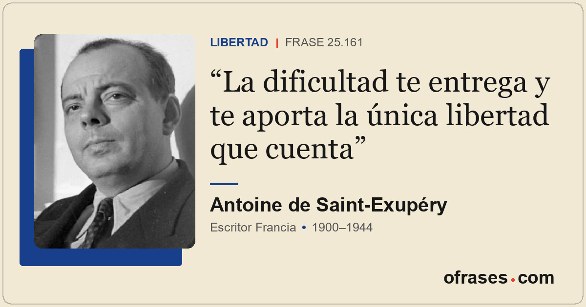 La dificultad te entrega y te aporta la única libertad que cuenta