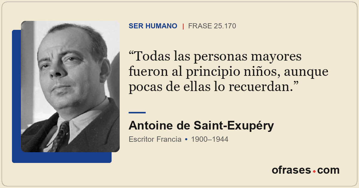 Todas las personas mayores fueron al principio niños, aunque pocas de ellas lo r...