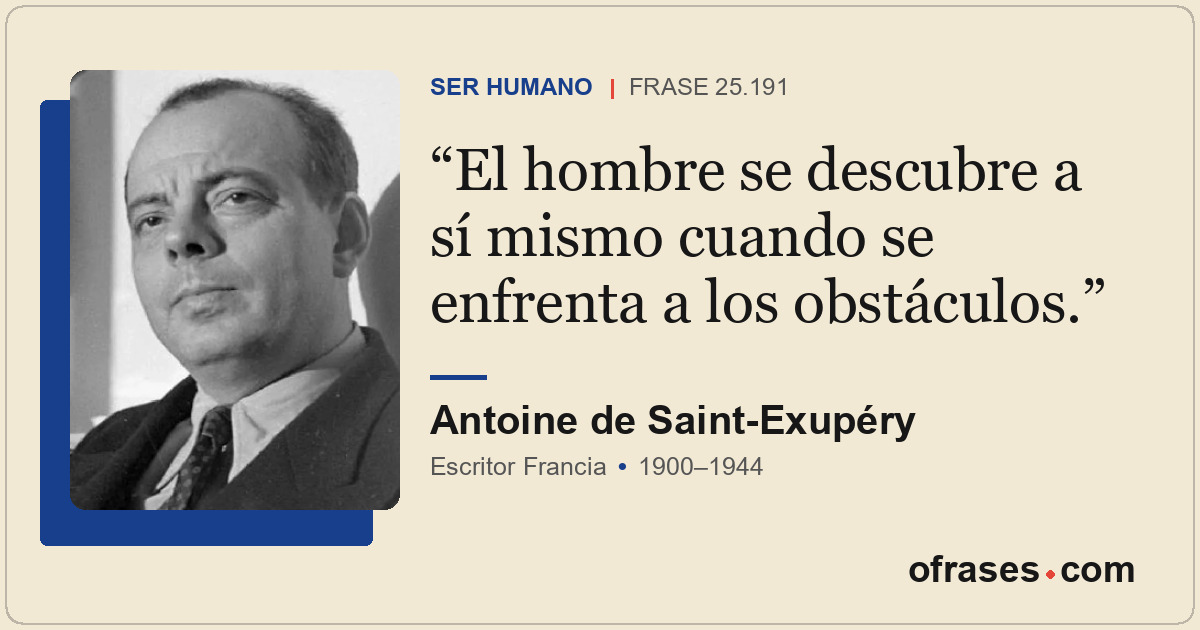El hombre se descubre a sí mismo cuando se enfrenta a los obstáculos.