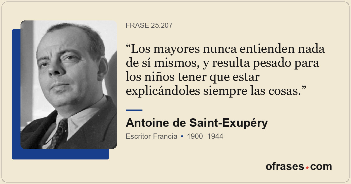 Los mayores nunca entienden nada de sí mismos, y resulta pesado para los niños t...