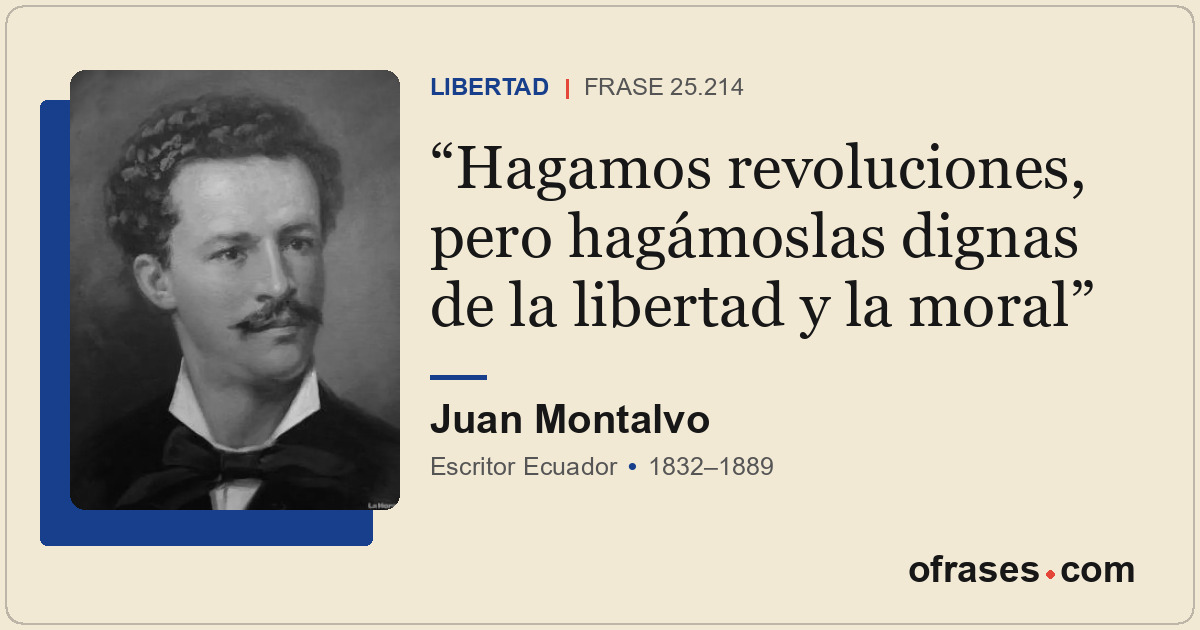 Hagamos revoluciones, pero hagámoslas dignas de la libertad y la moral