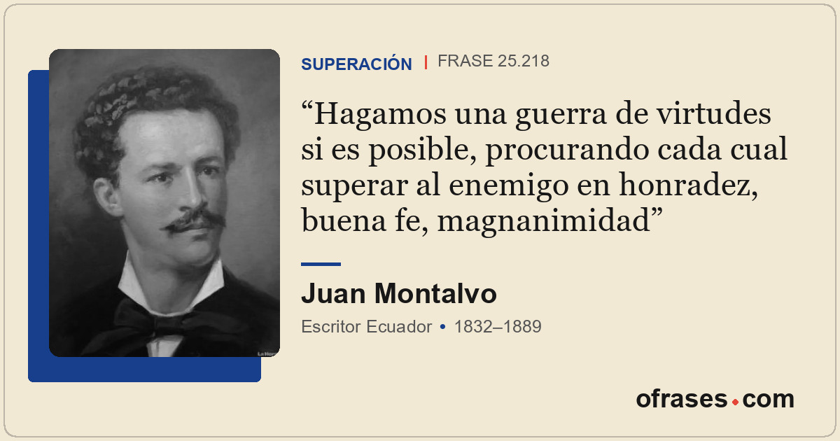 Hagamos una guerra de virtudes si es posible, procurando cada cual superar al en...