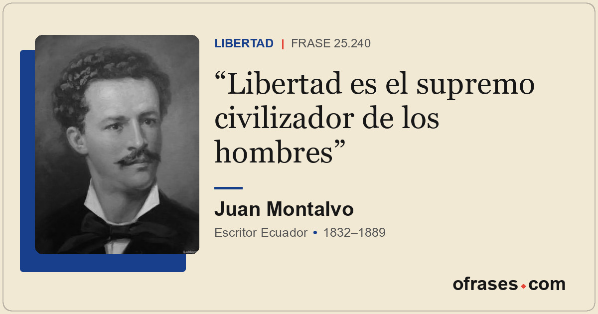 Libertad es el supremo civilizador de los hombres