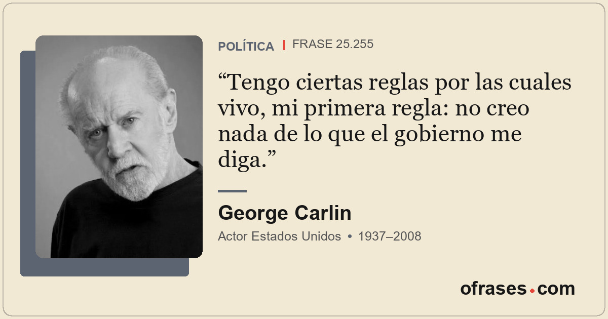 Tengo ciertas reglas por las cuales vivo, mi primera regla: no creo nada de lo q...