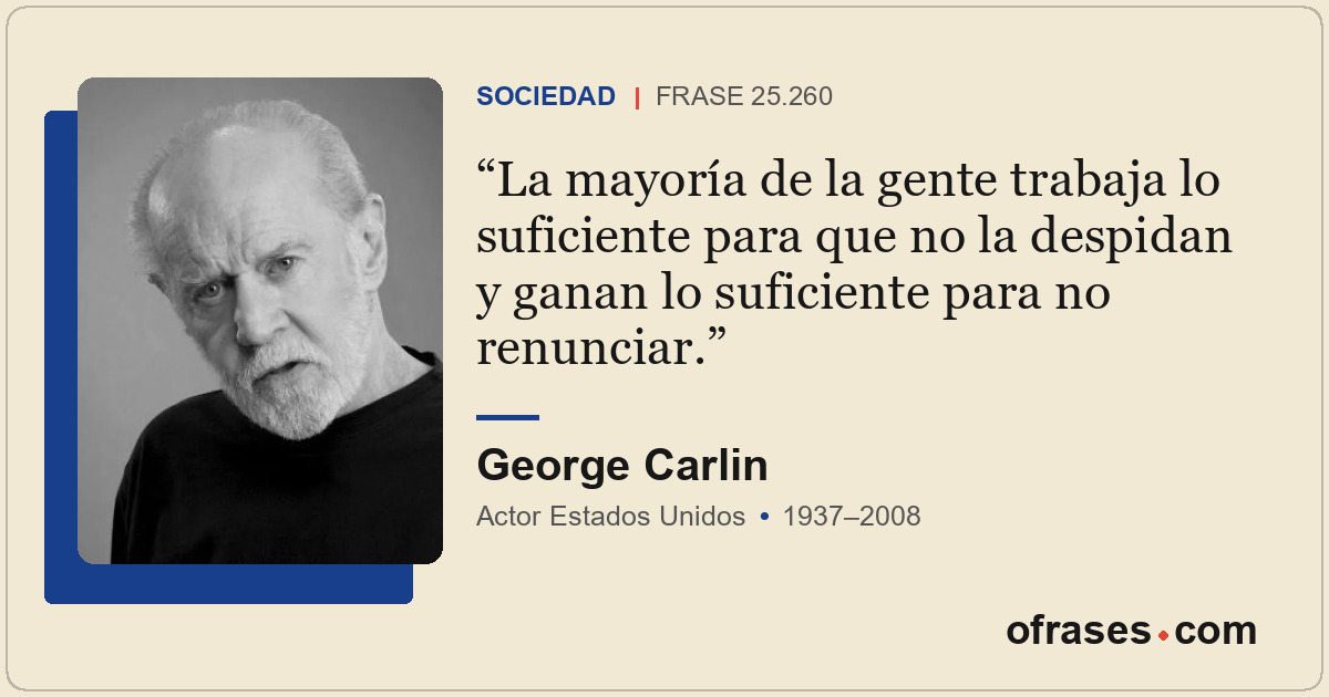 La mayoría de la gente trabaja lo suficiente para que no la despidan y ganan lo...