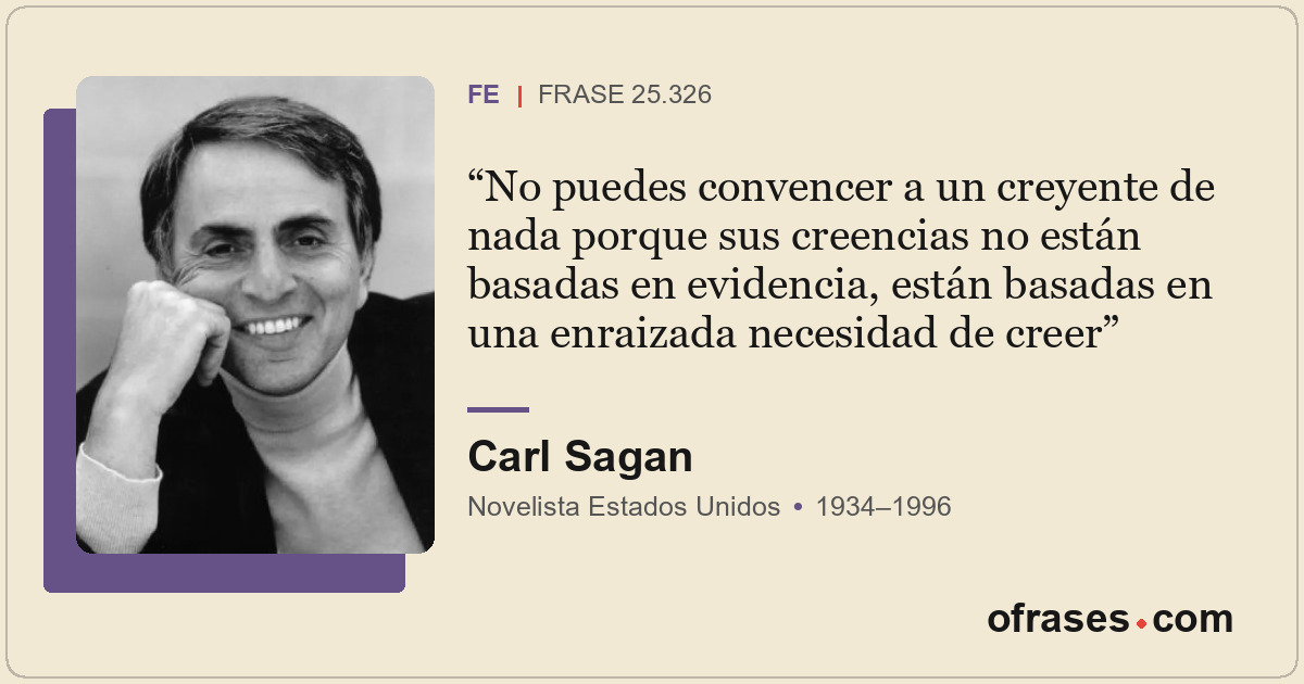 No puedes convencer a un creyente de nada porque sus creencias no están basadas...