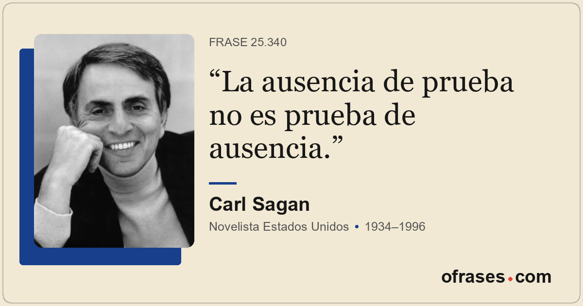 La ausencia de prueba no es prueba de ausencia.