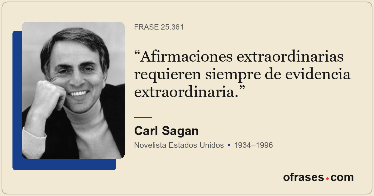 Afirmaciones extraordinarias requieren siempre de evidencia extraordinaria.