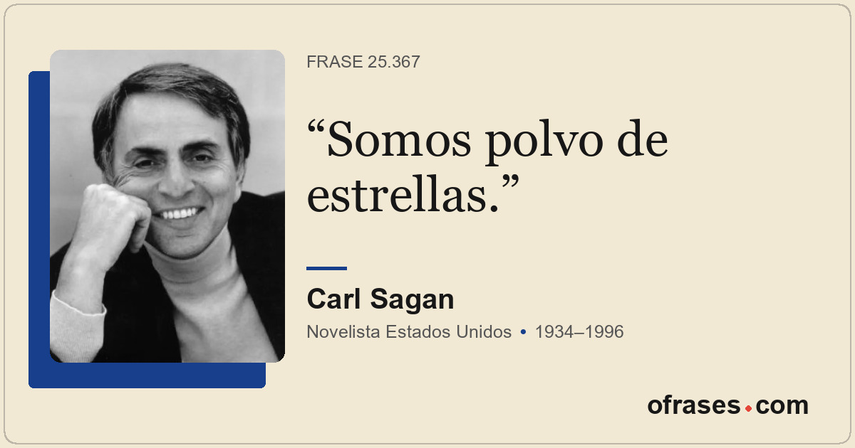 Somos polvo de estrellas.