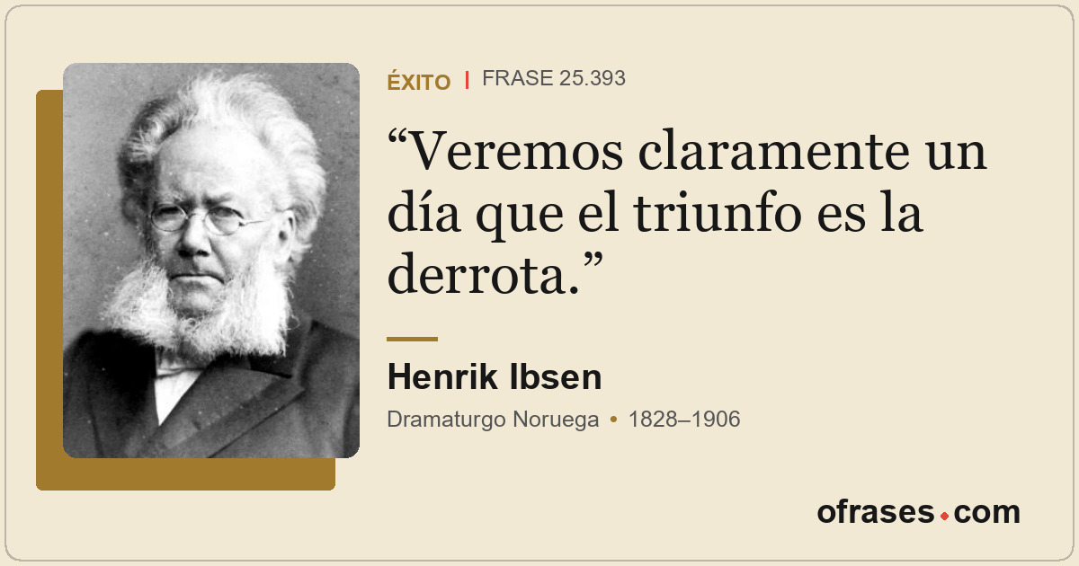 Veremos claramente un día que el triunfo es la derrota.