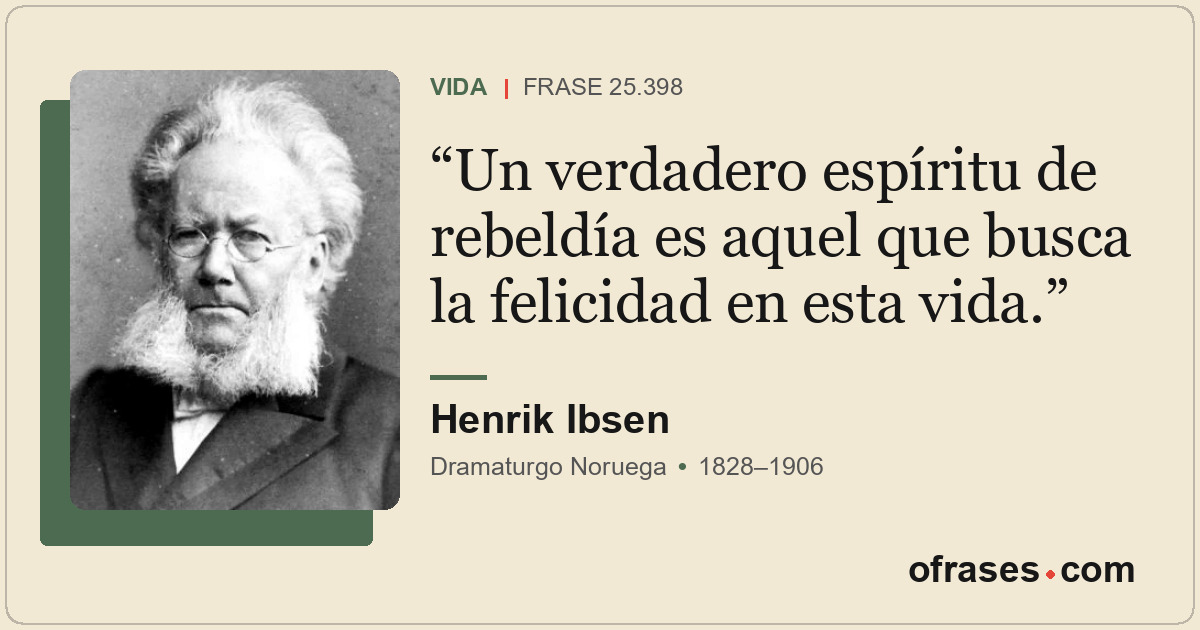 Un verdadero espíritu de rebeldía es aquel que busca la felicidad en esta vida.