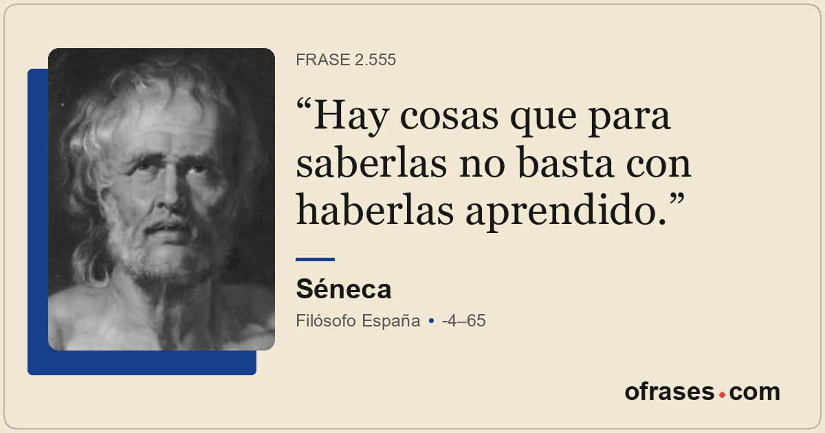 Hay cosas que para saberlas no basta con haberlas aprendido.