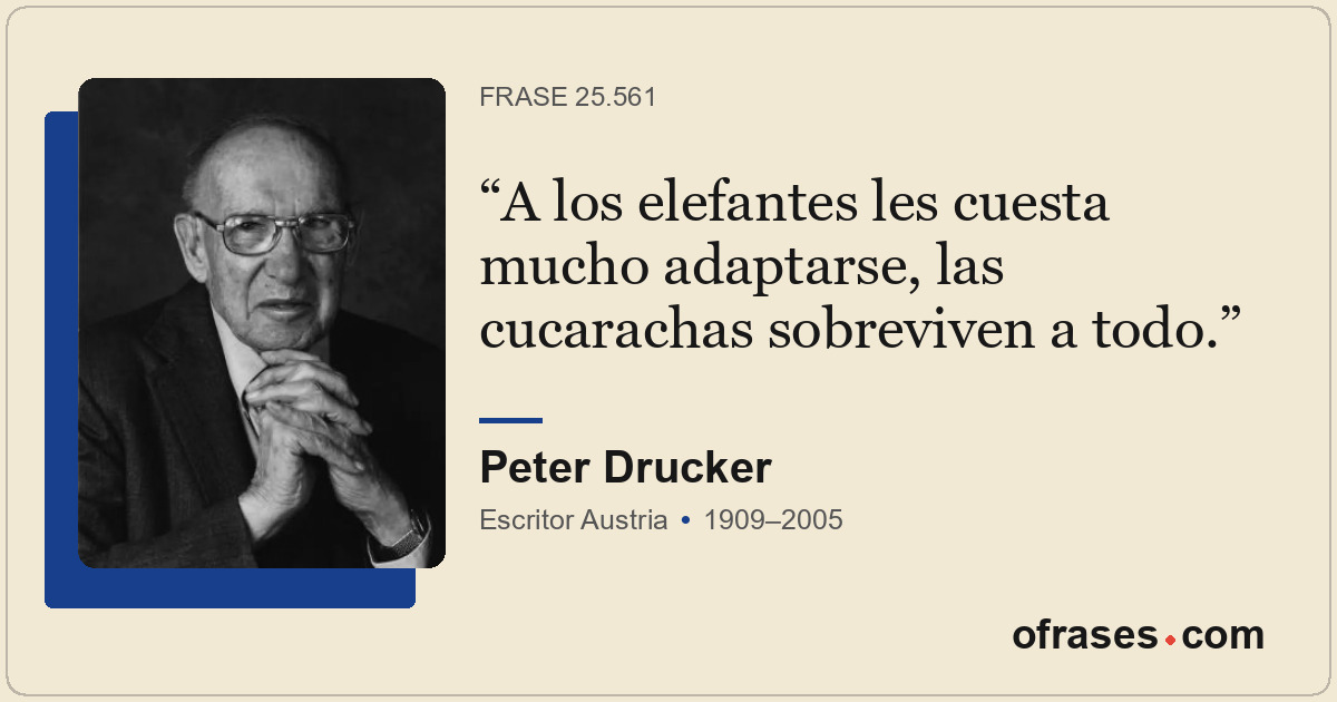 A los elefantes les cuesta mucho adaptarse, las cucarachas sobreviven a todo.