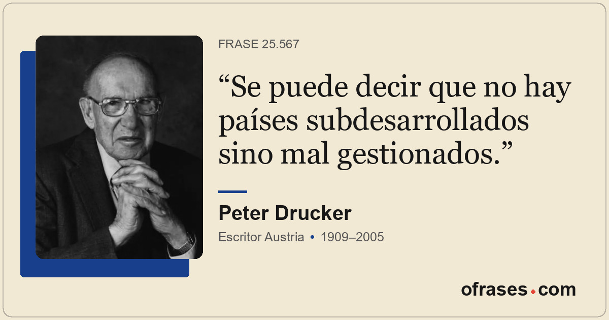 Se puede decir que no hay países subdesarrollados sino mal gestionados.