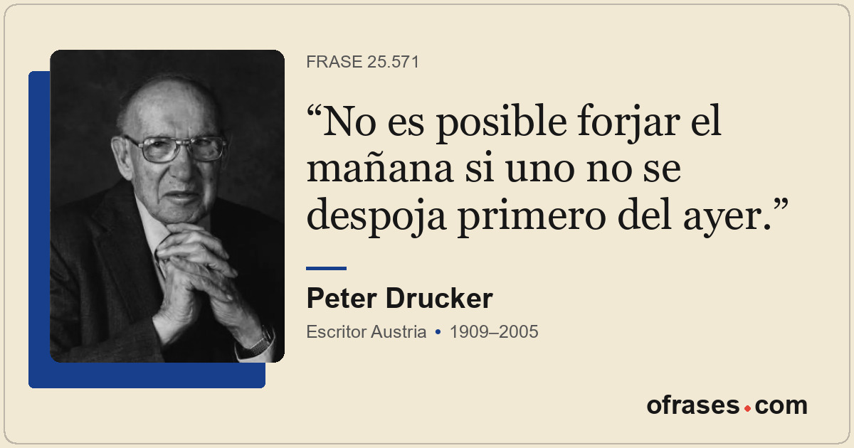 No es posible forjar el mañana si uno no se despoja primero del ayer.