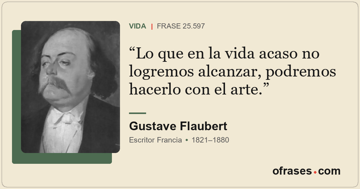 Lo que en la vida acaso no logremos alcanzar, podremos hacerlo con el arte.