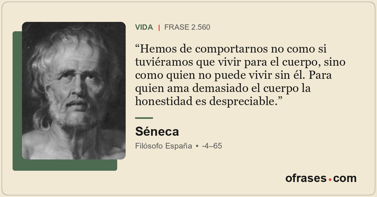 Hemos de comportarnos no como si tuviéramos que vivir para el cuerpo, sino como...
