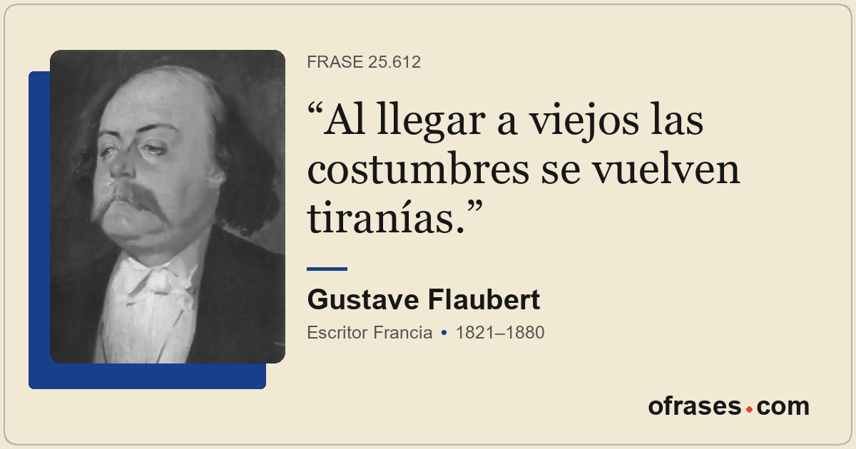 Al llegar a viejos las costumbres se vuelven tiranías.