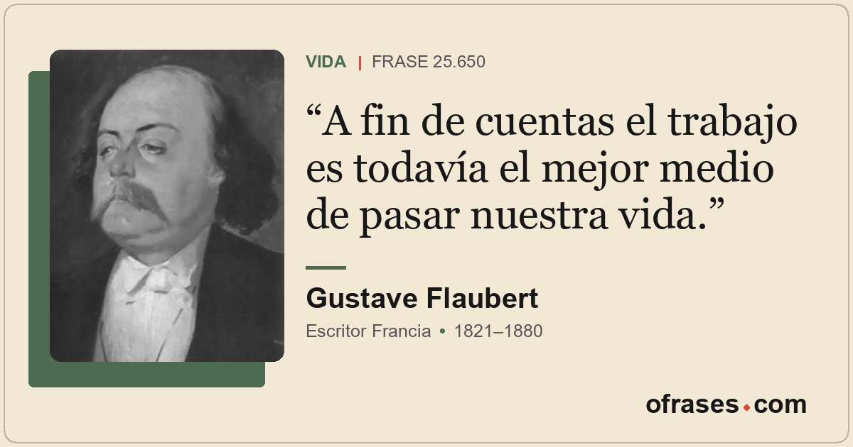 A fin de cuentas el trabajo es todavía el mejor medio de pasar nuestra vida.