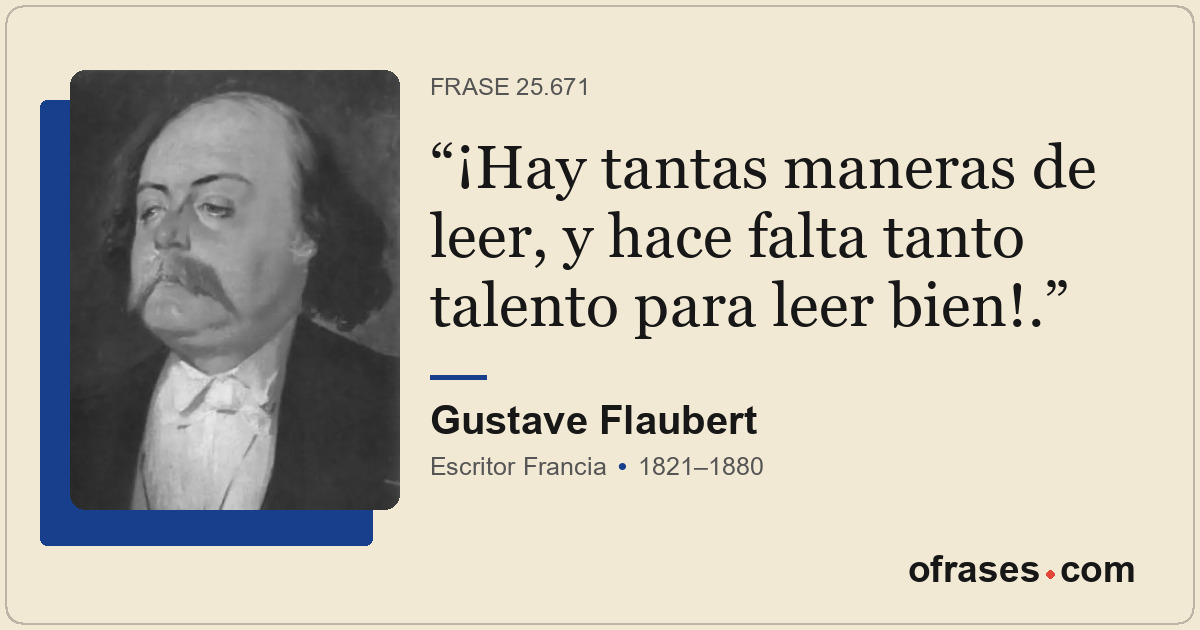 ¡Hay tantas maneras de leer, y hace falta tanto talento para leer bien!.