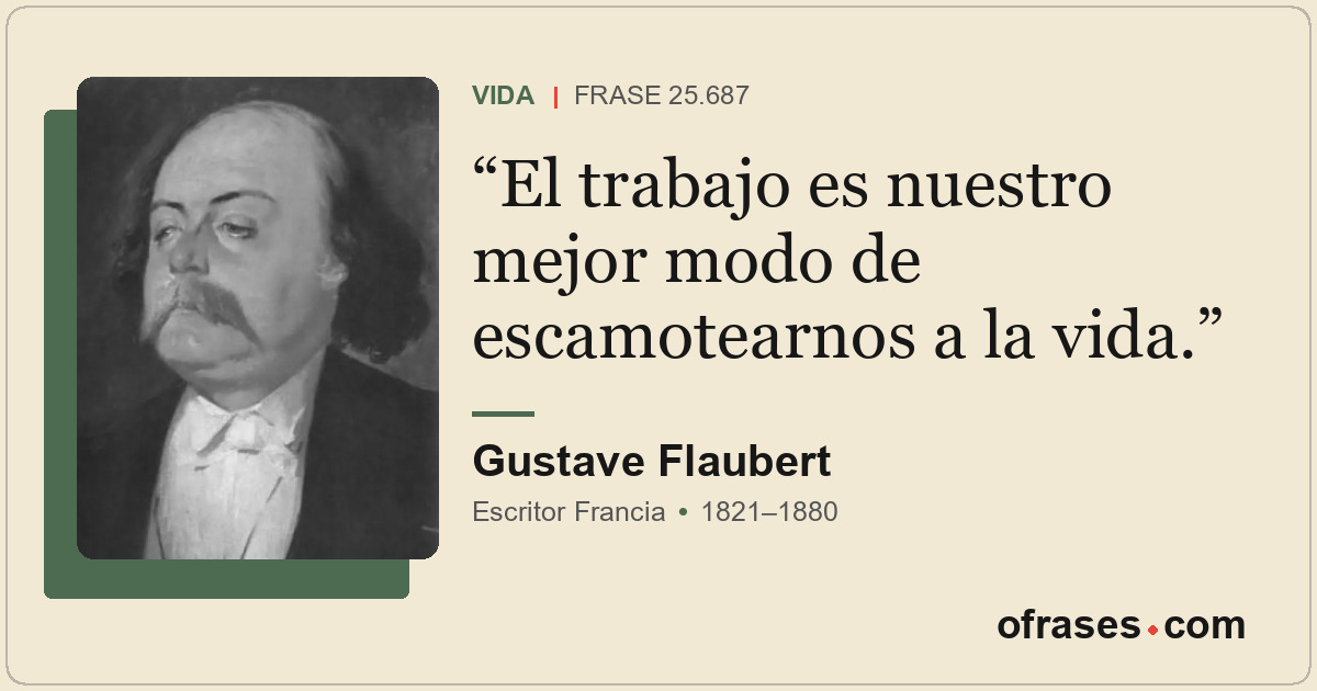 El trabajo es nuestro mejor modo de escamotearnos a la vida.