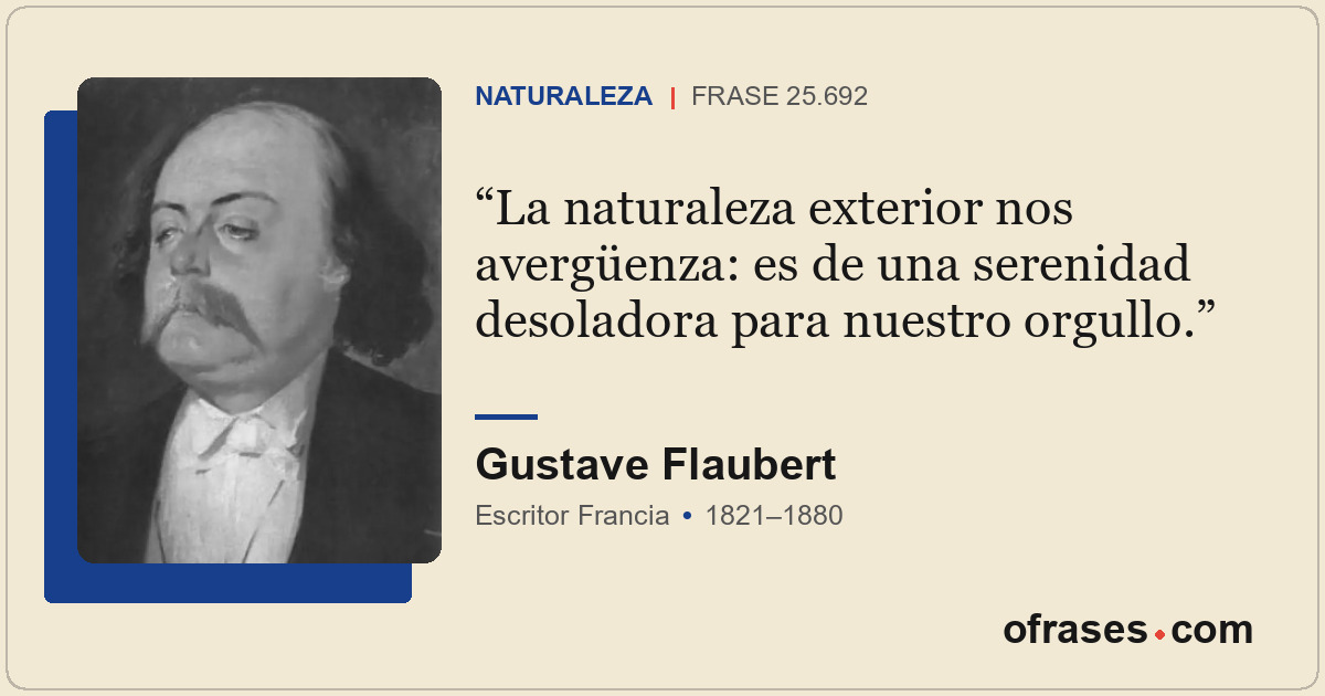 La naturaleza exterior nos avergüenza: es de una serenidad desoladora para nuest...