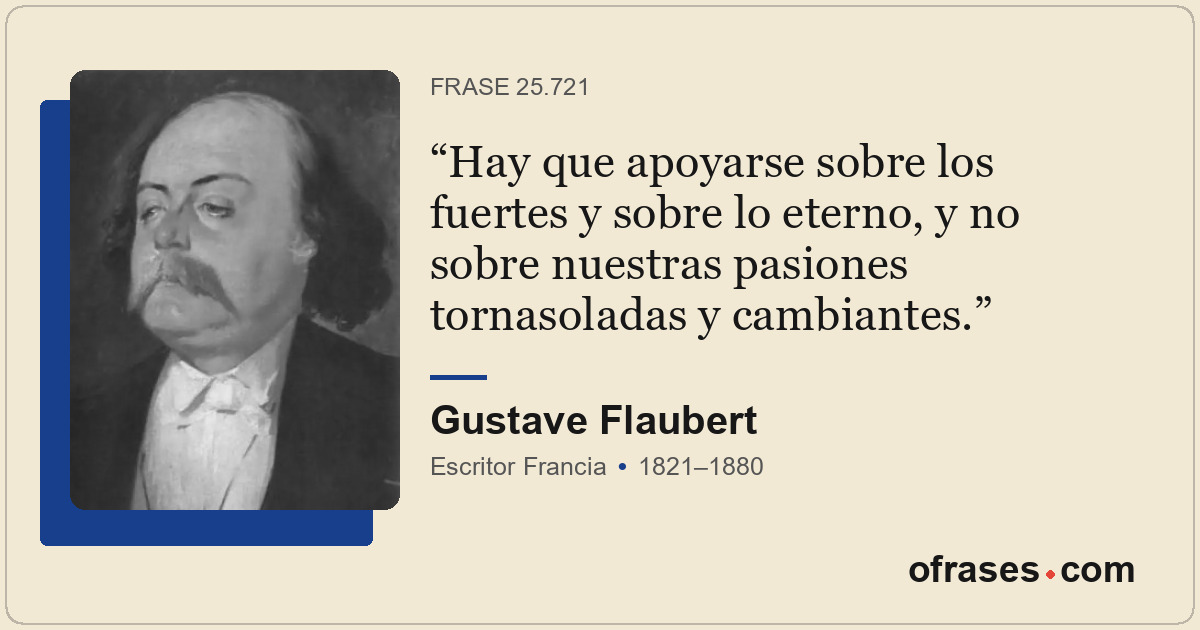 Hay que apoyarse sobre los fuertes y sobre lo eterno, y no sobre nuestras pasion...