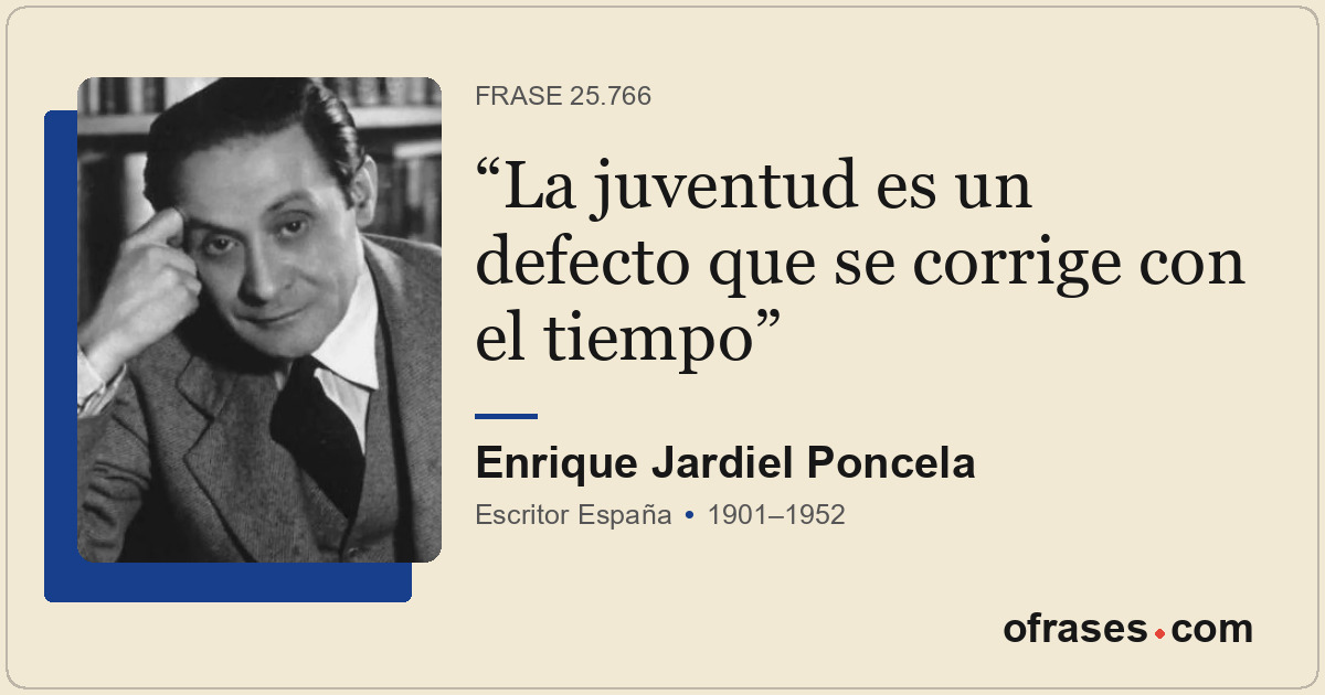 La juventud es un defecto que se corrige con el tiempo