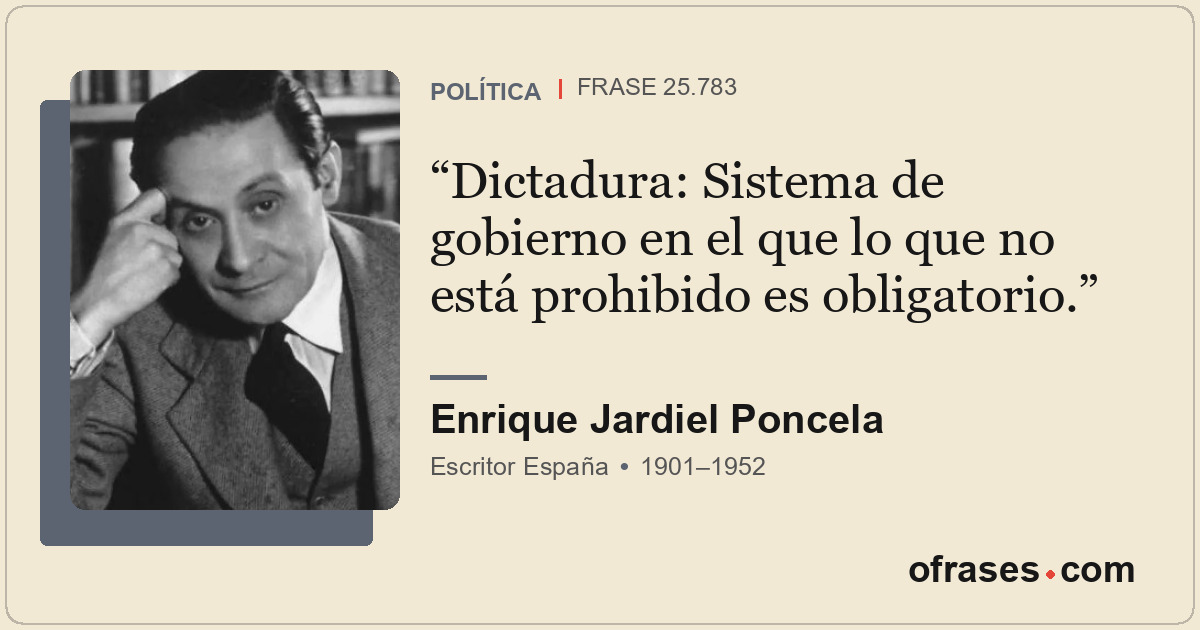 Dictadura: Sistema de gobierno en el que lo que no está prohibido es obligatorio...