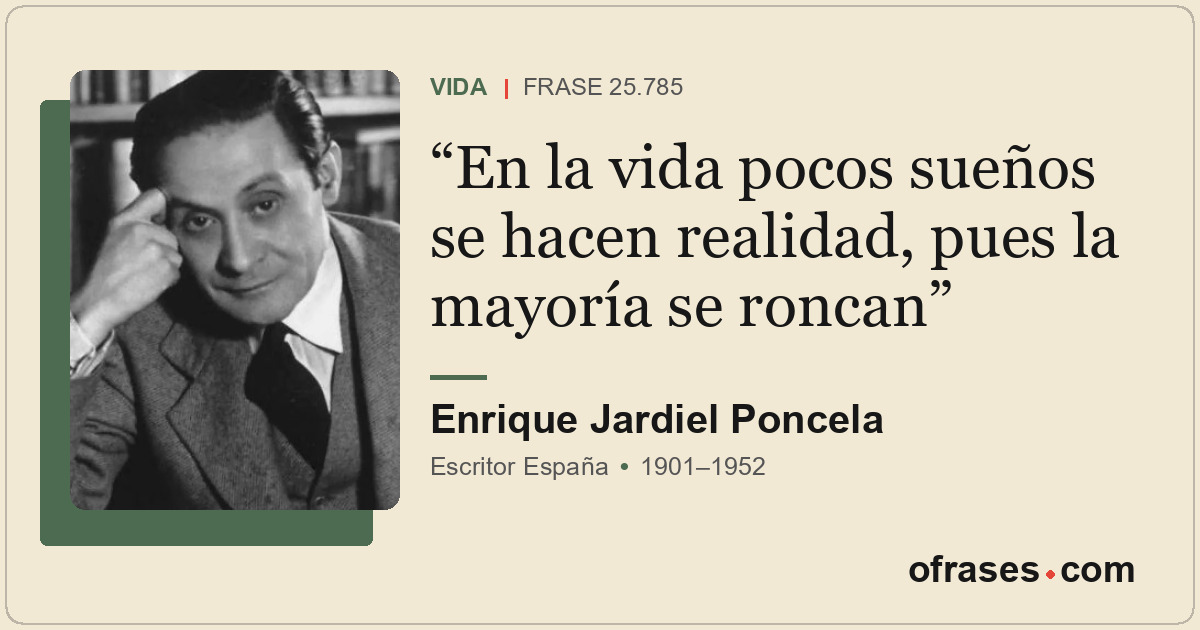 En la vida pocos sueños se hacen realidad, pues la mayoría se roncan