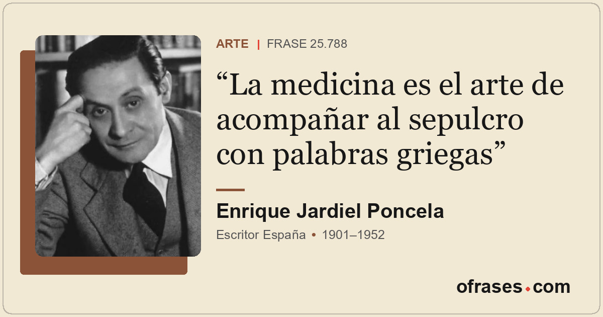 La medicina es el arte de acompañar al sepulcro con palabras griegas
