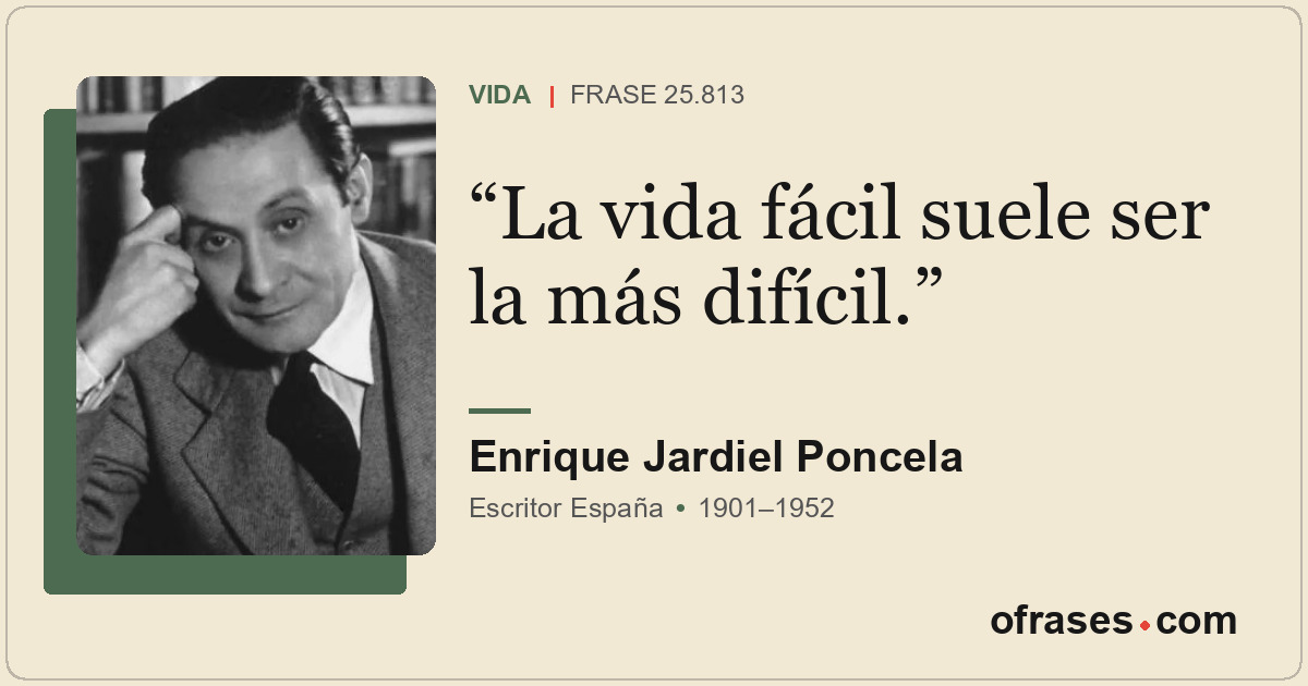 La vida fácil suele ser la más difícil.