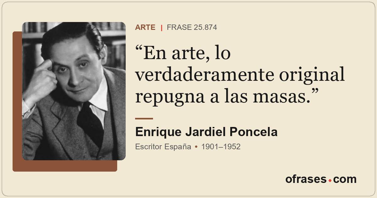 En arte, lo verdaderamente original repugna a las masas.