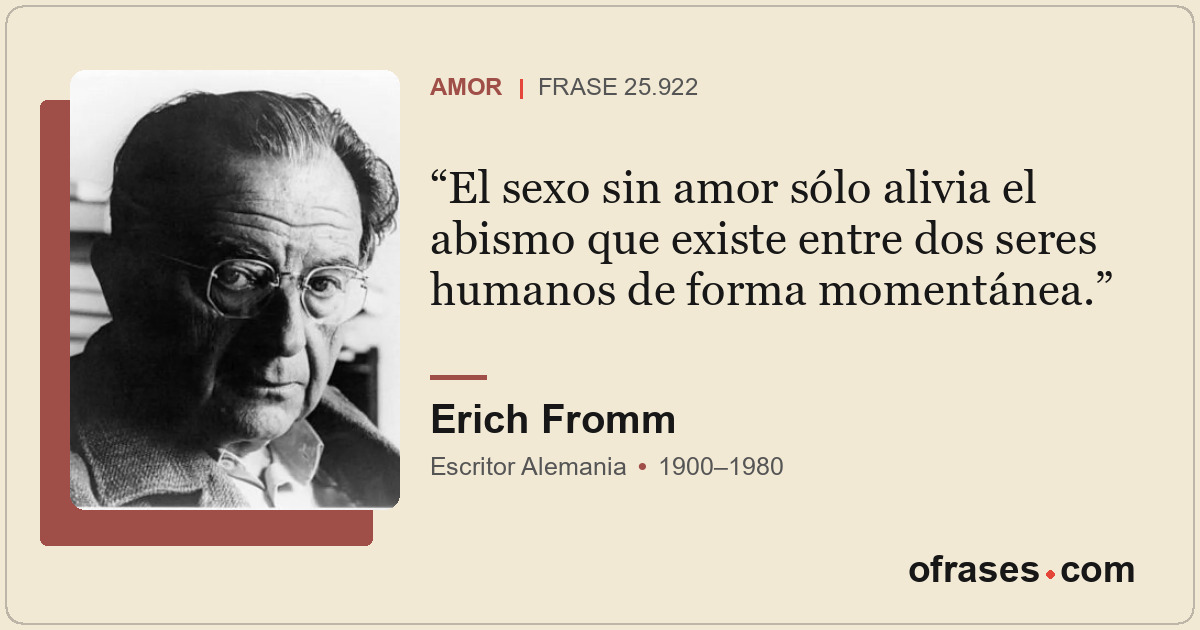 El sexo sin amor sólo alivia el abismo que existe entre dos seres humanos de for...