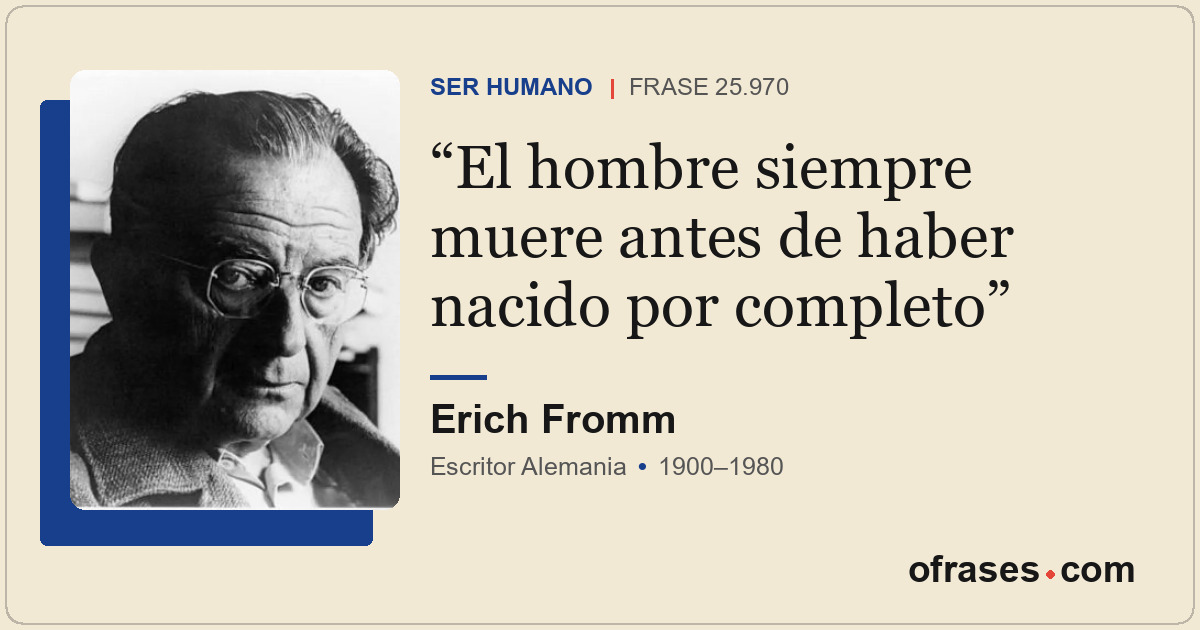 El hombre siempre muere antes de haber nacido por completo
