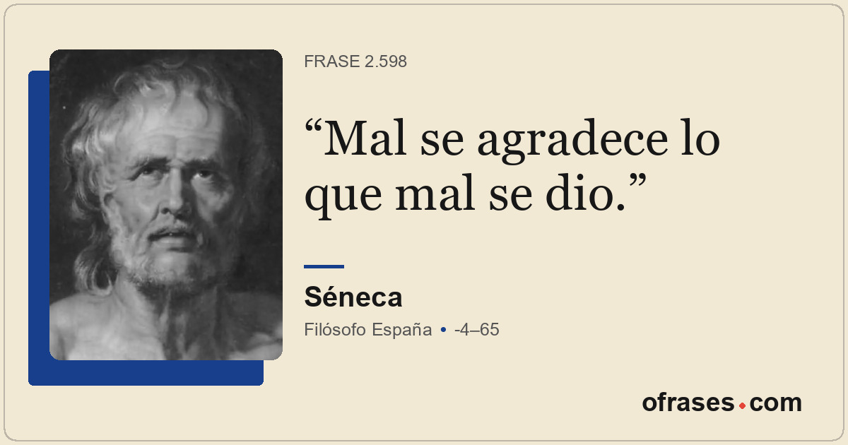 Mal se agradece lo que mal se dio.