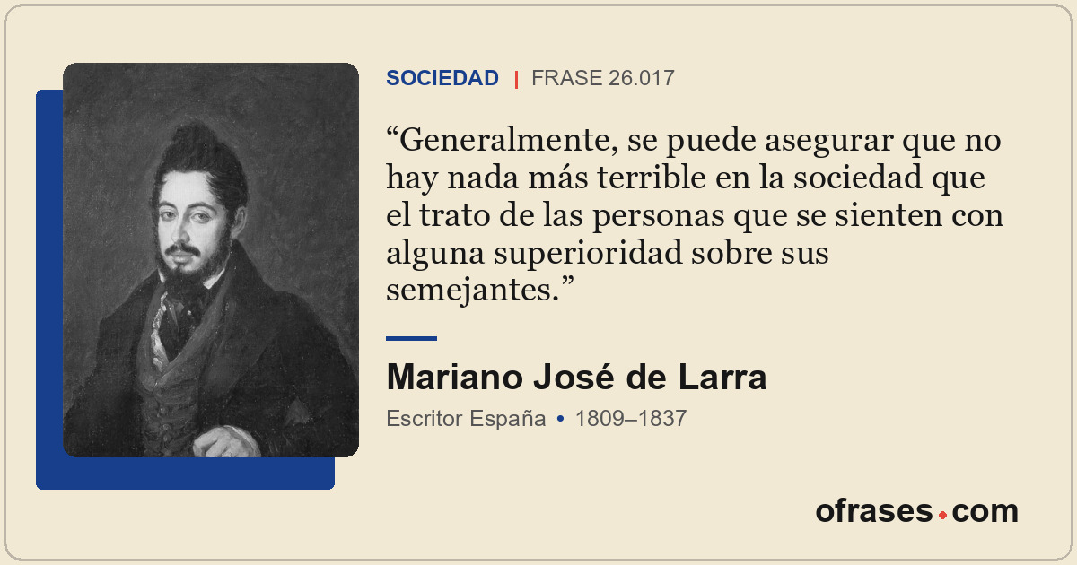 Generalmente, se puede asegurar que no hay nada más terrible en la sociedad que...