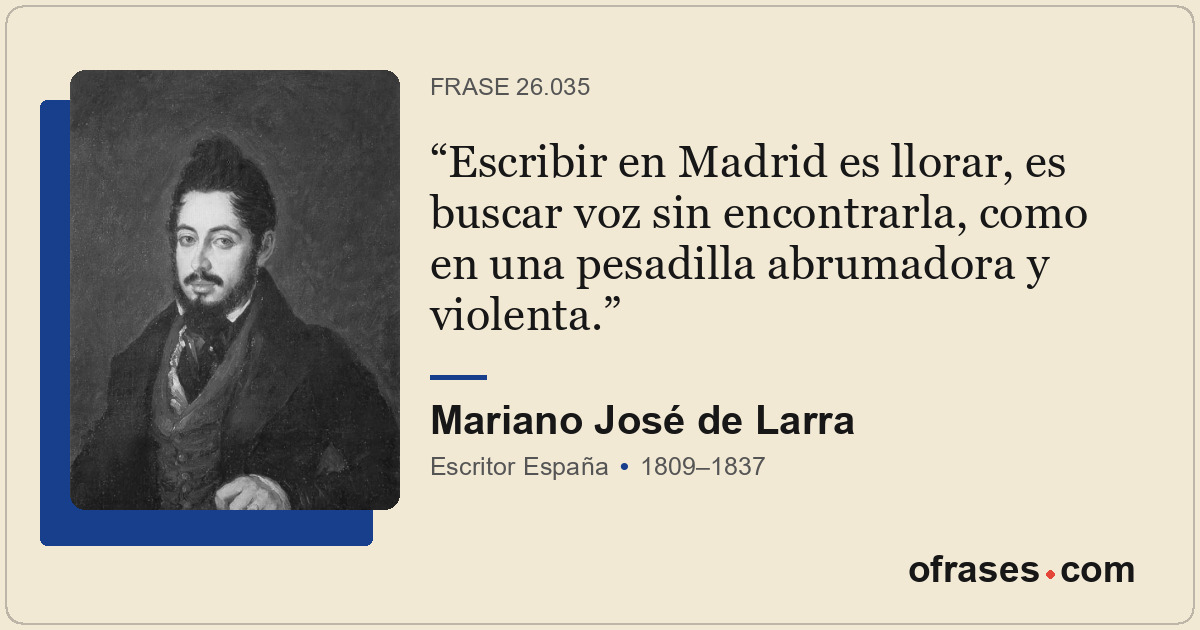 Escribir en Madrid es llorar, es buscar voz sin encontrarla, como en una pesadil...