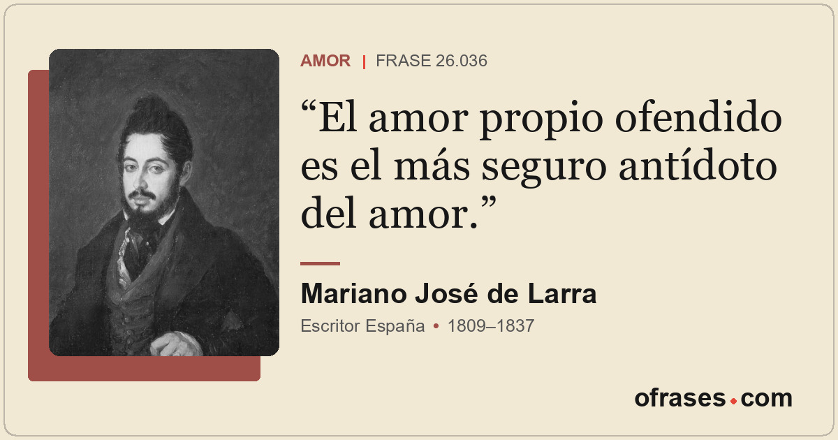 El amor propio ofendido es el más seguro antídoto del amor.