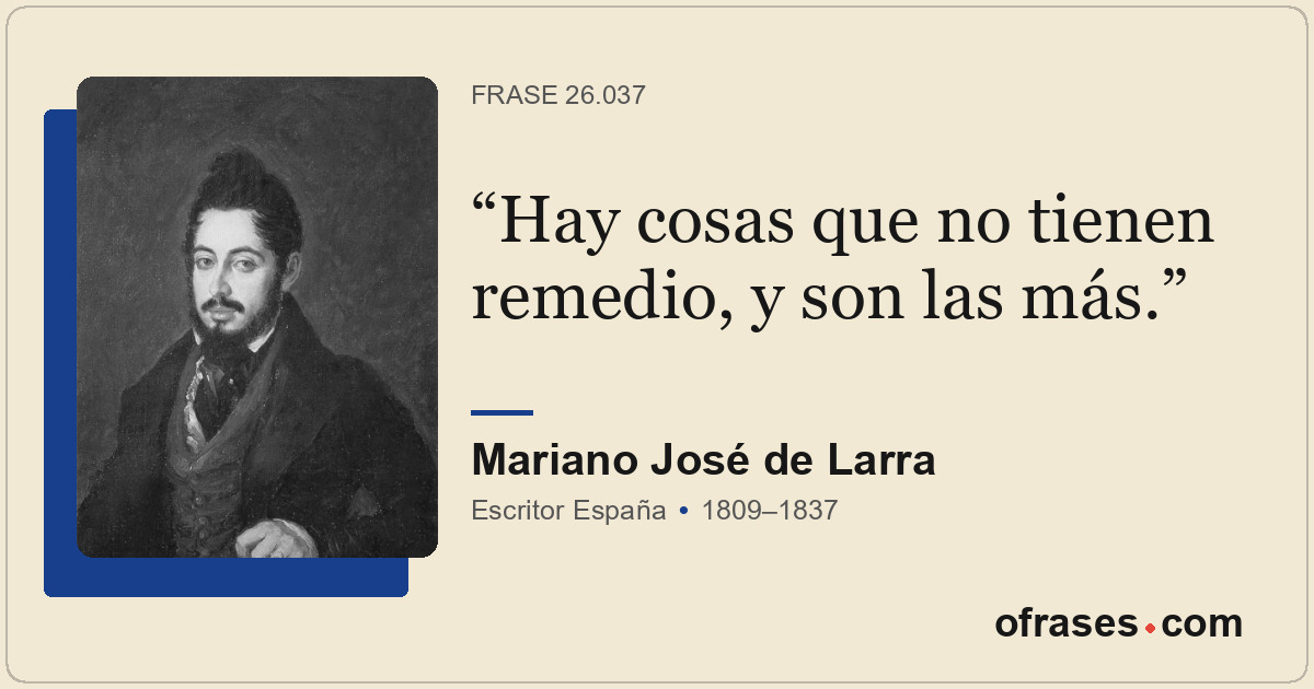 Hay cosas que no tienen remedio, y son las más.